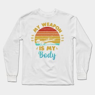 My weapon is my body Long Sleeve T-Shirt